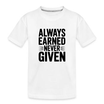 Immer verdient, nie gegeben - Kinder Premium Bio T-Shirt - Weiß - Vorne
