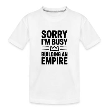 Sorry I'm Busy Building an Empire - Kids' Premium Organic T-Shirt - white - Front