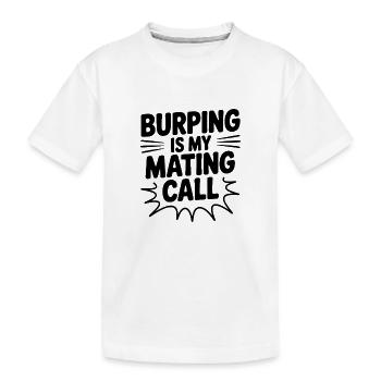 Burping Is My Mating Call - Kids' Premium Organic T-Shirt - white - Front