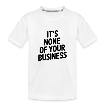 Ce ne sont pas tes affaires - T-shirt bio Premium Enfant - blanc - Devant