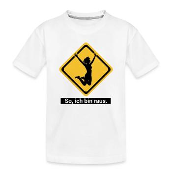 So, ich bin raus. - Kinder Premium Bio T-Shirt - Weiß - Vorne