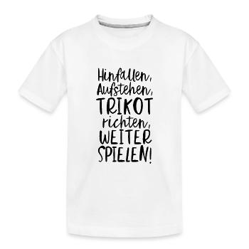 Hinfallen, Aufstehen, Trikot richten, Weiter... - Kinder Premium Bio T-Shirt - Weiß - Vorne