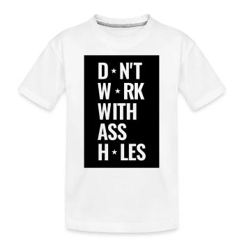 Don't Work With Ass Holes - Kids' Premium Organic T-Shirt - white - Front