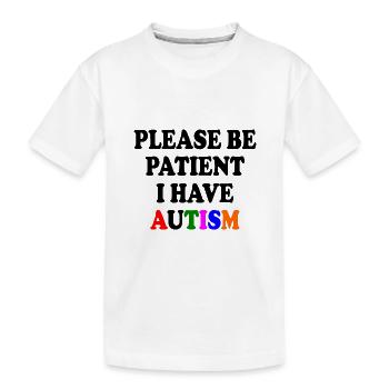 please be patient i have autism - Kinder Premium Bio T-Shirt - Weiß - Vorne