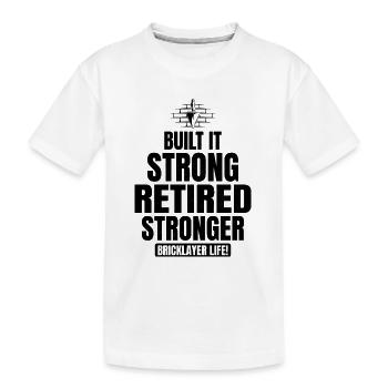 Retired Strong: Humorous Bricklayer Life Tribute - Kids' Premium Organic T-Shirt - white - Front