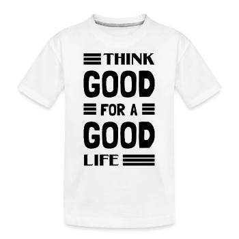 Think Good For A Good Life - Kids' Premium Organic T-Shirt - white - Front