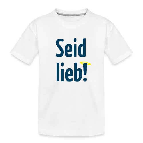 Seid lieb! - Kinder Premium Bio T-Shirt