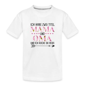 Ich habe 2 Titel Mama und Oma - Kinder Premium Bio T-Shirt - Weiß - Vorne