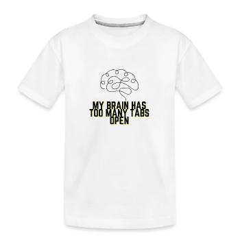 My Brain Has Too Many Tabs Open - Funny Quote - Kids' Premium Organic T-Shirt - white - Front
