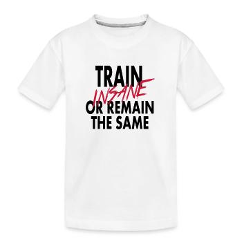 Train Insane Or Remain The Same - T-shirt bio Premium Enfant - blanc - Devant