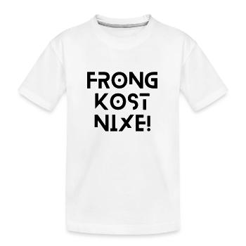 Frong kost nix - bayerischer Spruch - Kinder Premium Bio T-Shirt - Weiß - Vorne