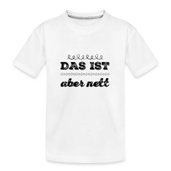 wie nett von dir - Kinder Premium Bio T-Shirt - Weiß - Vorne