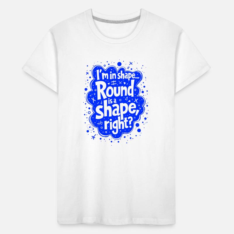 Ich bin in Form... Rund ist eine Form, oder? Kinder Premium Bio T-Shirt