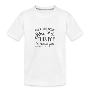Le dessein chrétien Dieu ne vous a pas amené aussi loin - T-shirt bio Premium Enfant - blanc - Devant