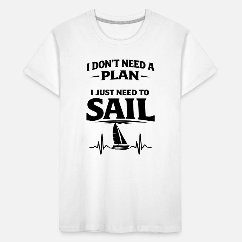 I dont need a plan i just need to sail  Kinder Premium Bio T-Shirt