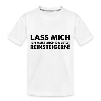 Lass mich ich muss mich da jetzt reinsteigern! - Kinder Premium Bio T-Shirt - Weiß - Vorne