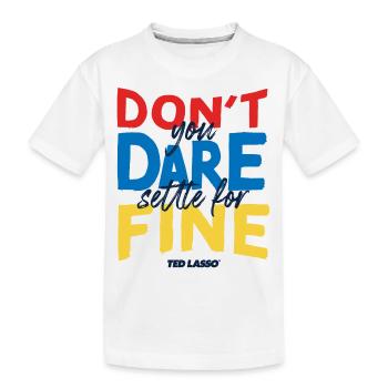 Ted Lasso Don't You Dare Settle For Fine - T-shirt bio Premium Enfant - blanc - Devant