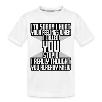 Je suis désolé de t’avoir blessé Je t’ai traité de stupide - T-shirt bio Premium Enfant - blanc - Devant