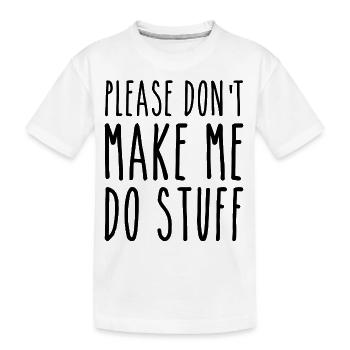 Bitte zwinge mich nicht, Dinge zu tun - Kinder Premium Bio T-Shirt - Weiß - Vorne