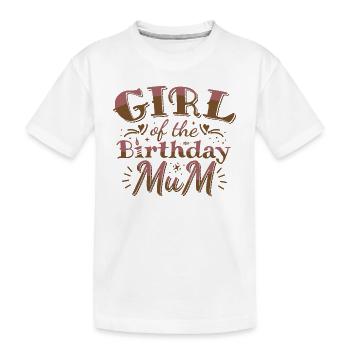 GIRL OF THE BIRTHDAY MUM - BIRTHDAY PARTY - Kids' Premium Organic T-Shirt - white - Front