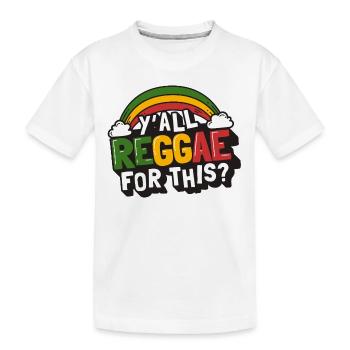 Sweet Reggae Rainbow, Y'all Reggae for this? - Kids' Premium Organic T-Shirt - white - Front