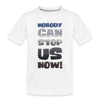 Niemand kann uns jetzt aufhalten! - Kinder Premium Bio T-Shirt - Weiß - Vorne