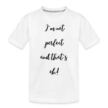 I'm not perfect and that's ok (black text) - Kids' Premium Organic T-Shirt - white - Front