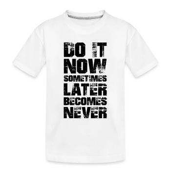 fais-le maintenant parfois plus tard devient jamais - T-shirt bio Premium Enfant - blanc - Devant