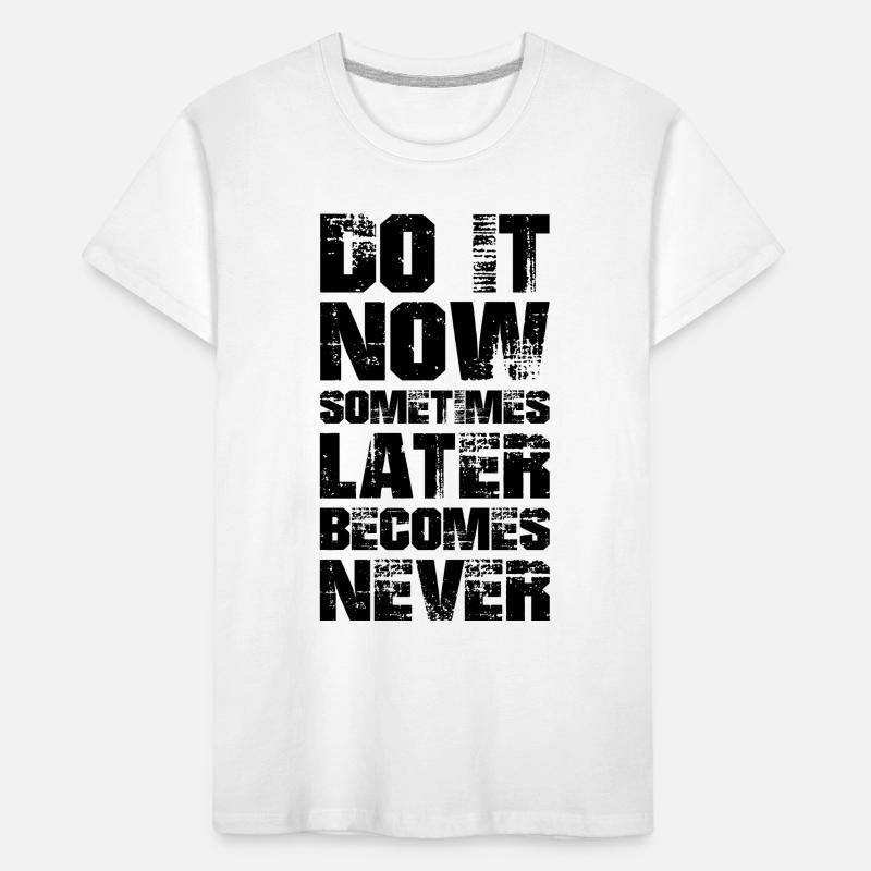 fais-le maintenant parfois plus tard devient jamais T-shirt bio Premium Enfant