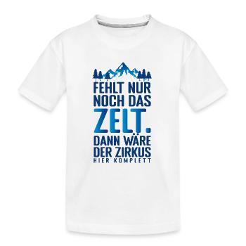 Fehlt nur noch das ZELT, Der zirkus HIER KOMPLETT. - Kinder Premium Bio T-Shirt - Weiß - Vorne