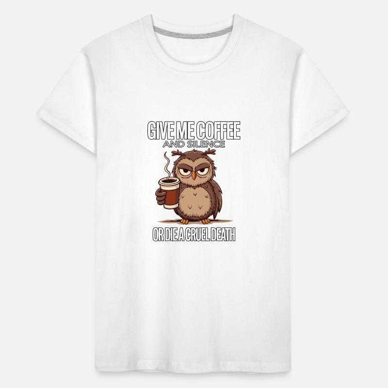 Kaffee Eule - geb mir Kaffee und Stille oder stirb Kinder Premium Bio T-Shirt