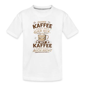 Ohne Kaffee läuft hier gar nix - Kinder Premium Bio T-Shirt - Weiß - Vorne