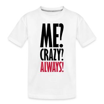 Me Crazy Always - Kinder Premium Bio T-Shirt - Weiß - Vorne
