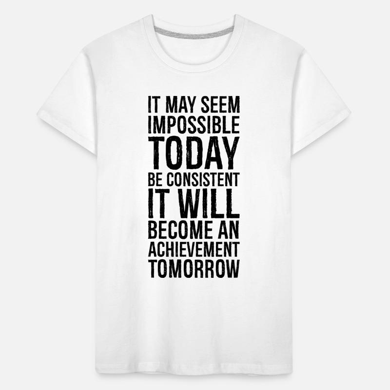 it may seem impossible today be consistent it Kids' Premium Organic T-Shirt