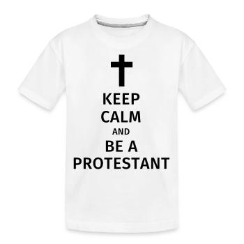 keep calm and be a protestant - Kids' Premium Organic T-Shirt - white - Front