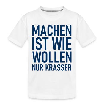 Machen ist wie wollen nur krasser - Cooler Spruch - Kinder Premium Bio T-Shirt - Weiß - Vorne