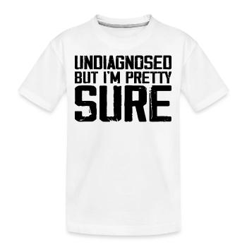 Undiagnosed But I'm Pretty Sure Funny Announcement - Kids' Premium Organic T-Shirt - white - Front