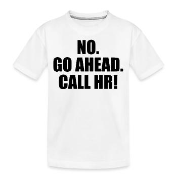 Funny Sarcastic - Go Ahead Call HR - Funny HR - Kids' Premium Organic T-Shirt - white - Front