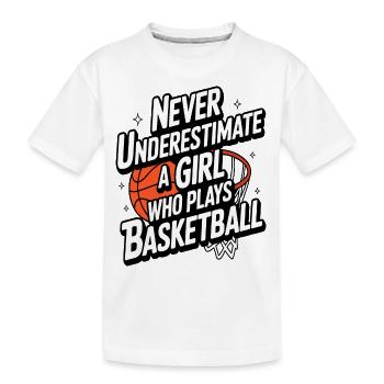 Never Underestimate a Girl Who Plays Basketball - Kids' Premium Organic T-Shirt - white - Front
