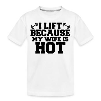 I lift because my wife is hot - T-shirt bio Premium Enfant - blanc - Devant