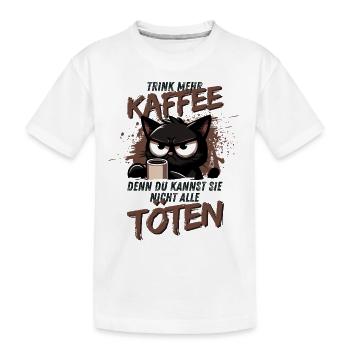 Trink mehr Kaffee – schwarzer Humor Katze - Kinder Premium Bio T-Shirt - Weiß - Vorne