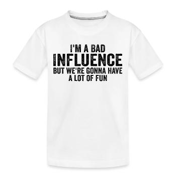 Ich bin ein schlechter Einfluss, aber ich würde viel Spaß haben - Kinder Premium Bio T-Shirt - Weiß - Vorne