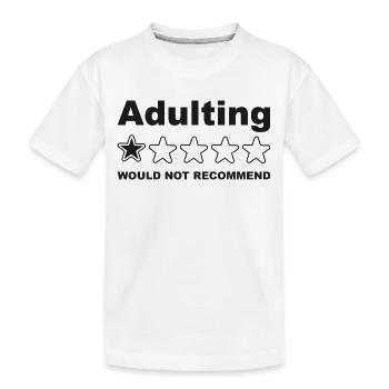 Adulting Would Not Recommend Funny Sayings, Adult - Kids' Premium Organic T-Shirt - white - Front