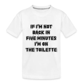 If I don't get back in five minutes. Saying - Kids' Premium Organic T-Shirt - white - Front