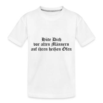 Hüte Dich vor alten Männern auf ihren heißen Öfen - Kinder Premium Bio T-Shirt - Weiß - Vorne