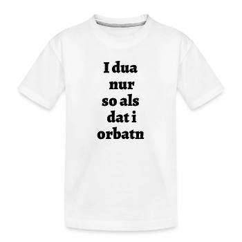 Ich tu nur so - bayerischer Spruch - Kinder Premium Bio T-Shirt - Weiß - Vorne