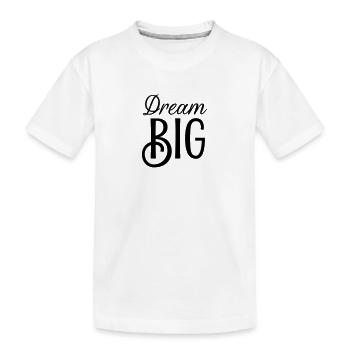 Dream Big - Kinder Premium Bio T-Shirt - Weiß - Vorne