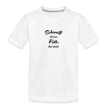 Schweiß ist nur Fett, das weint. - Kinder Premium Bio T-Shirt - Weiß - Vorne