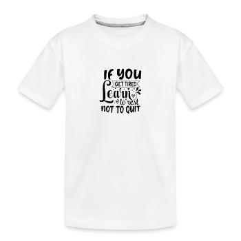 If you get tired Learn to rest not to quit - Kids' Premium Organic T-Shirt - white - Front