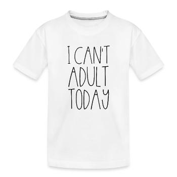 I can not ad adult today - Kids' Premium Organic T-Shirt - white - Front
